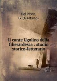 Il conte Ugolino della Gherardesca : studio storico-letterario