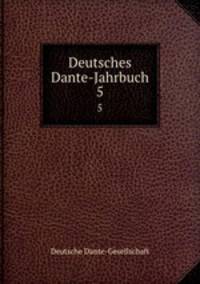 Deutsches Dante-Jahrbuch. 5