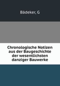 Chronologische Notizen aus der Baugeschichte der wesentlichsten danziger Bauwerke