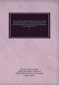 Karl Simrock`s Ausgewhlte Werke in zwlf Banden microform : mit Einleitungen und einer Biographie des Dichters herausgegeben von Gotthold Klee. 6