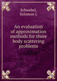 An evaluation of approximation methods for three body scattering problems