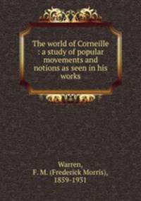 The world of Corneille : a study of popular movements and notions as seen in his works