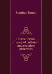 On the formal theory of collision and reaction processes