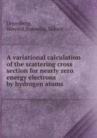 A variational calculation of the scattering cross section for nearly zero energy electrons by hydrogen atoms