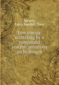 Low energy scattering by a compound system: positrons on hydrogen