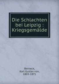Die Schlachten bei Leipzig : Kriegsgemalde