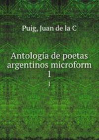 Antologa de poetas argentinos microform. 1
