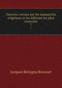 Oeuvres; revues sur les manuscrits originaux et les ditions les plus correctes. 7