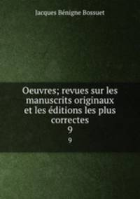 Oeuvres; revues sur les manuscrits originaux et les ditions les plus correctes. 9