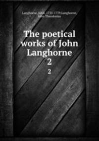 The poetical works of John Langhorne. 2