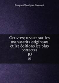 Oeuvres; revues sur les manuscrits originaux et les ditions les plus correctes. 10