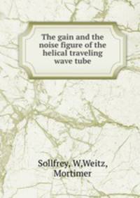The gain and the noise figure of the helical traveling wave tube
