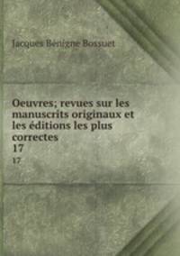 Oeuvres; revues sur les manuscrits originaux et les ditions les plus correctes. 17