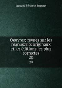 Oeuvres; revues sur les manuscrits originaux et les ditions les plus correctes. 20