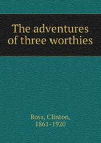 The adventures of three worthies