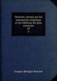 Oeuvres; revues sur les manuscrits originaux et les ditions les plus correctes. 23