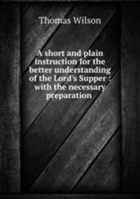 A short and plain instruction for the better understanding of the Lord