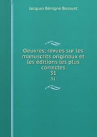 Oeuvres; revues sur les manuscrits originaux et les ditions les plus correctes. 31