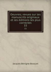 Oeuvres; revues sur les manuscrits originaux et les ditions les plus correctes. 33