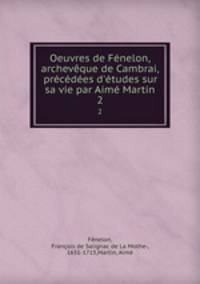 Oeuvres de Fenelon, archeveque de Cambrai, precedees d