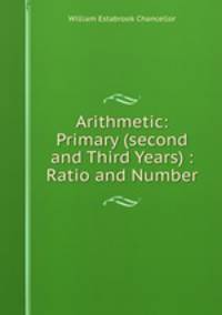 Arithmetic: Primary (second and Third Years) : Ratio and Number