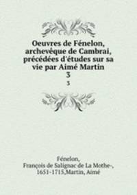 Oeuvres de Fenelon, archeveque de Cambrai, precedees d
