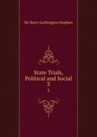 State Trials, Political and Social. 3