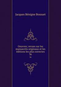 Oeuvres; revues sur les manuscrits originaux et les ditions les plus correctes. 36
