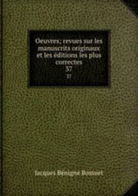 Oeuvres; revues sur les manuscrits originaux et les ditions les plus correctes. 37
