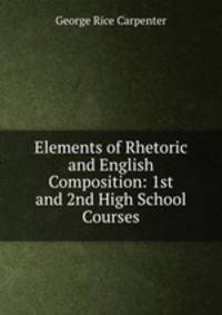 Elements of Rhetoric and English Composition: 1st and 2nd High School Courses