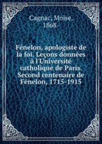 Fenelon, apologiste de la foi. Lecons donnees a l