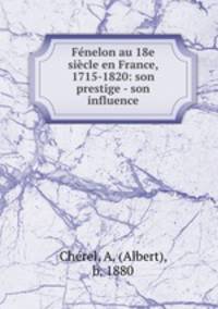 Fenelon au 18e siecle en France, 1715-1820: son prestige - son influence