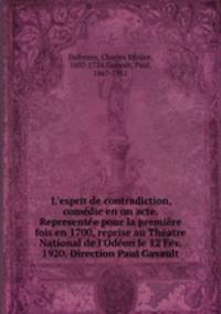 L`esprit de contradiction, comdie en un acte. Represente pour la premire fois en 1700, reprise au Thatre National de l`Odon le 12 Fv. 1920. Direction Paul Gavault