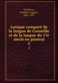 Lexique compare de la langue de Corneille et de la langue du 17e siecle en general