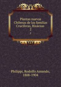 Plantas nuevas Chilenas de las familias Crucferas, Bixceas . 2