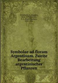 Symbolae ad floram Argentinam. Zweite Bearbeitung argentinischer Pflanzen