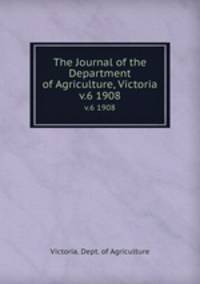 The Journal of the Department of Agriculture, Victoria. v.6 1908