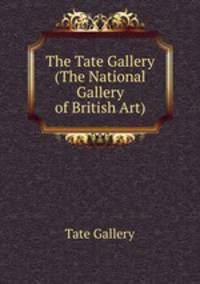 The Tate Gallery (The National Gallery of British Art)