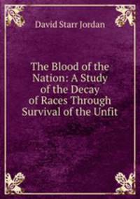 The Blood of the Nation: A Study of the Decay of Races Through Survival of the Unfit