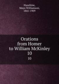 Orations from Homer to William McKinley. 10