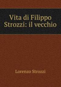 Vita di Filippo Strozzi: il vecchio