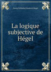 La logique subjective de Hegel