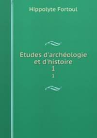 Etudes d`archologie et d`histoire. 1