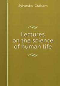 Lectures on the science of human life
