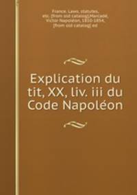 Explication du tit, XX, liv. iii du Code Napole?on