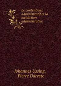 Le contentieux administratif et la juridiction administrative