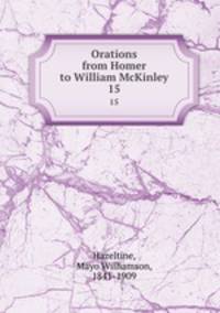 Orations from Homer to William McKinley. 15