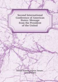 Second International Conference of American States: Message from the President of the United .