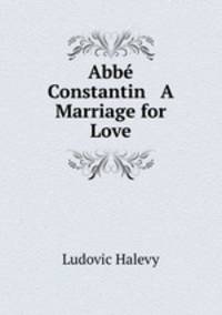 Abbe Constantin & A Marriage for Love