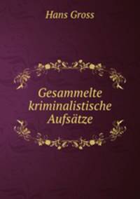 Gesammelte kriminalistische Aufsatze
